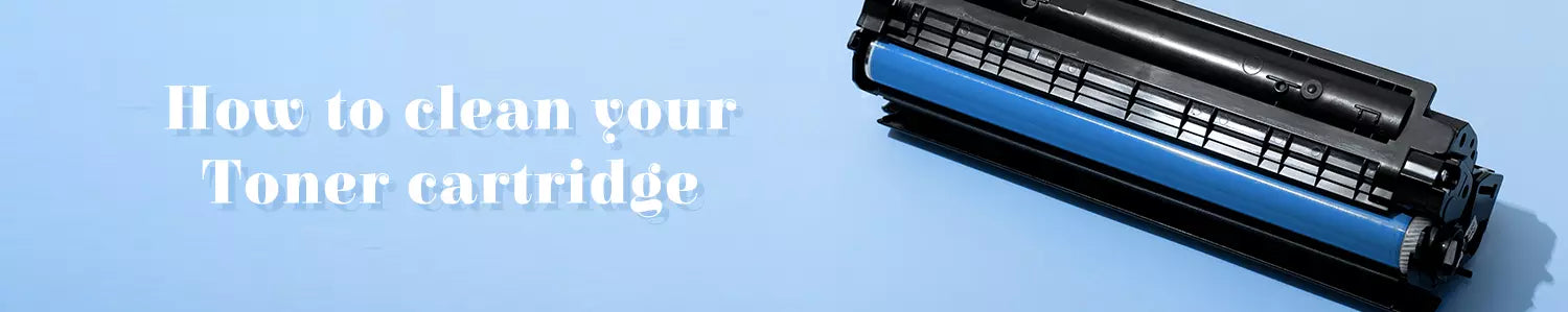 How to clean your Toner cartridge